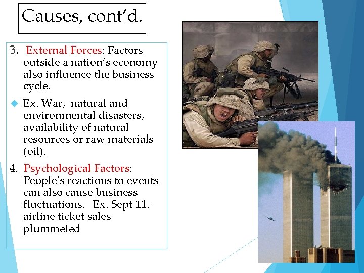 Causes, cont’d. 3. External Forces: Factors outside a nation’s economy also influence the business