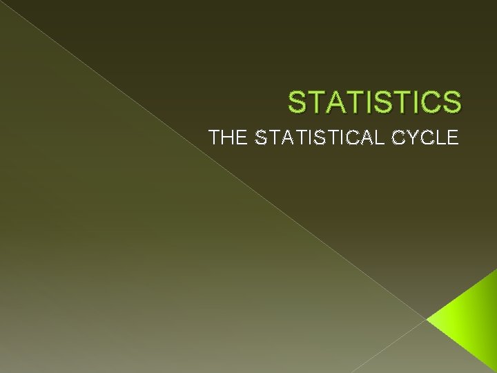 STATISTICS THE STATISTICAL CYCLE 