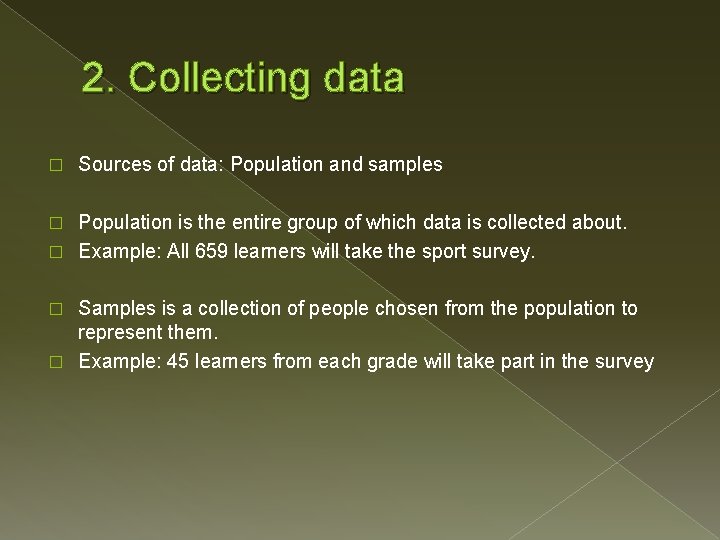 2. Collecting data � Sources of data: Population and samples Population is the entire