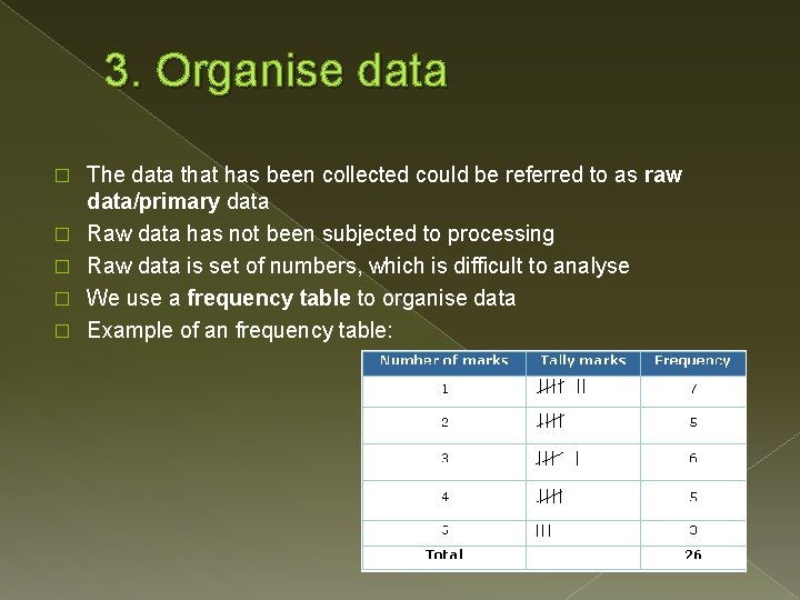 3. Organise data � � � The data that has been collected could be