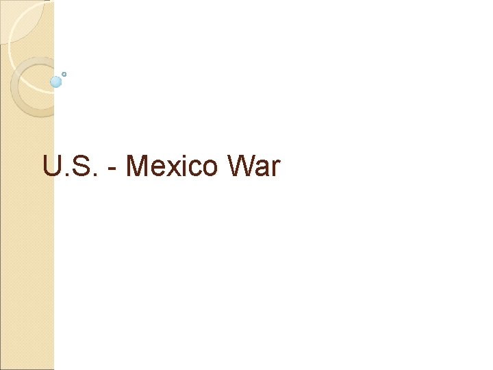 U. S. - Mexico War 