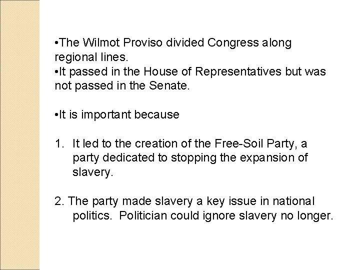  • The Wilmot Proviso divided Congress along regional lines. • It passed in