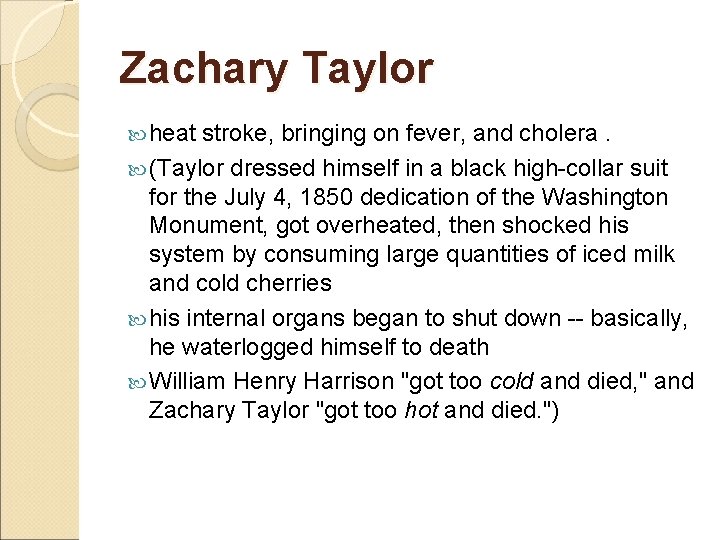 Zachary Taylor heat stroke, bringing on fever, and cholera. (Taylor dressed himself in a