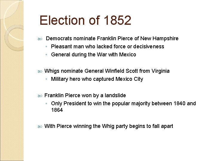 Election of 1852 Democrats nominate Franklin Pierce of New Hampshire ◦ Pleasant man who