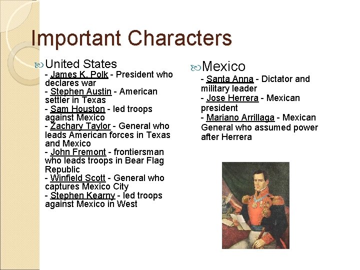 Important Characters United States - James K. Polk - President who declares war -