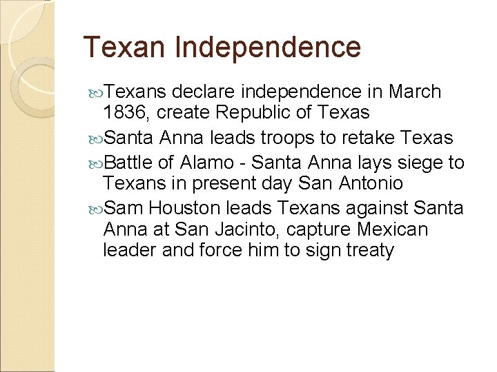 Texan Independence Texans declare independence in March 1836, create Republic of Texas Santa Anna