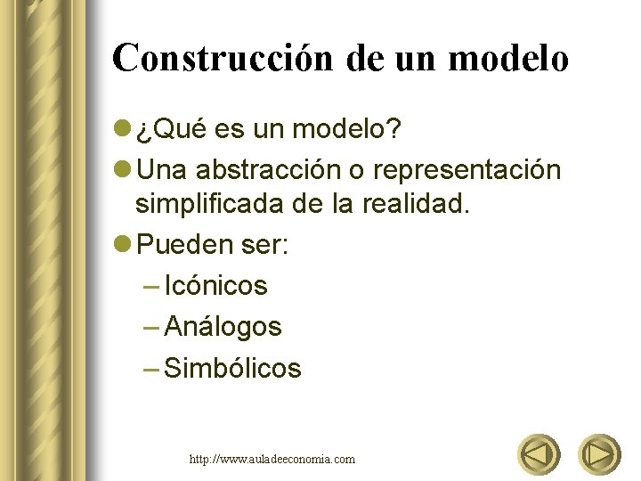 Construcción de un modelo l ¿Qué es un modelo? l Una abstracción o representación