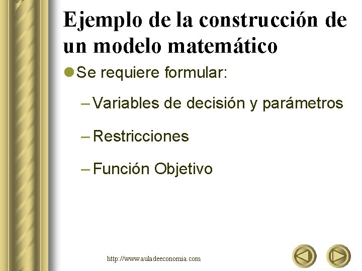 Ejemplo de la construcción de un modelo matemático l Se requiere formular: – Variables