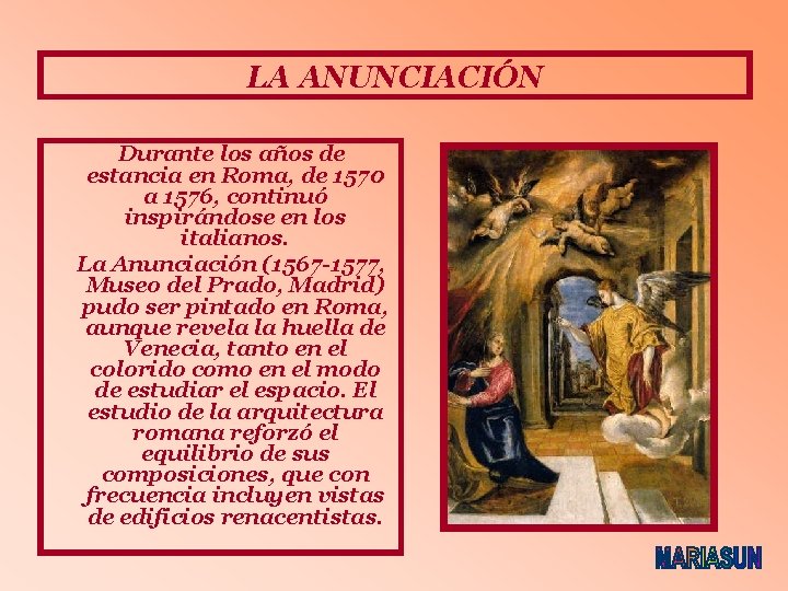 LA ANUNCIACIÓN Durante los años de estancia en Roma, de 1570 a 1576, continuó