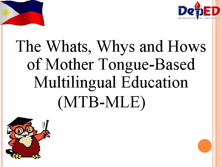 The Whats, Whys and Hows of Mother Tongue-Based Multilingual Education (MTB-MLE) 