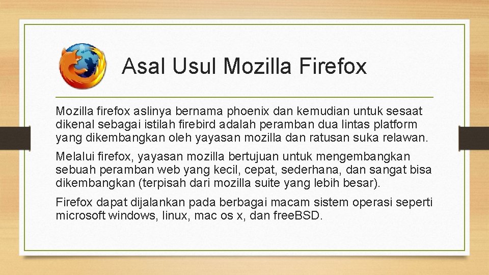 Asal Usul Mozilla Firefox Mozilla firefox aslinya bernama phoenix dan kemudian untuk sesaat dikenal