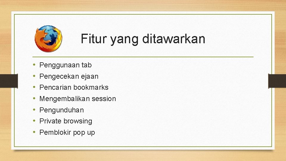 Fitur yang ditawarkan • • Penggunaan tab Pengecekan ejaan Pencarian bookmarks Mengembalikan session Pengunduhan