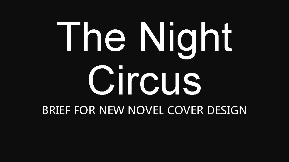 The Night Circus BRIEF FOR NEW NOVEL COVER DESIGN 