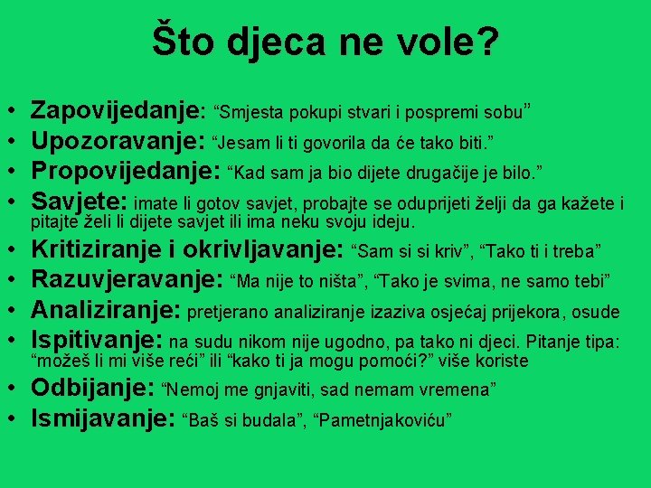 Što djeca ne vole? • • Zapovijedanje: “Smjesta pokupi stvari i pospremi sobu” Upozoravanje: