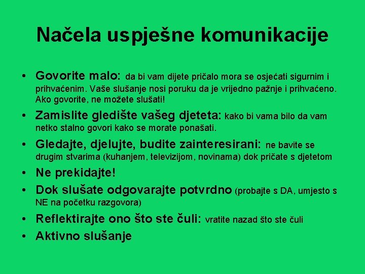 Načela uspješne komunikacije • Govorite malo: da bi vam dijete pričalo mora se osjećati