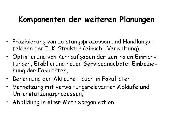 Komponenten der weiteren Planungen • Präzisierung von Leistungsprozessen und Handlungsfeldern der Iu. K-Struktur (einschl.