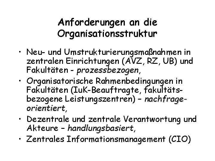 Anforderungen an die Organisationsstruktur • Neu- und Umstrukturierungsmaßnahmen in zentralen Einrichtungen (AVZ, RZ, UB)