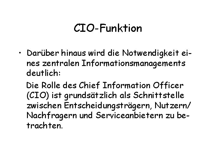 CIO-Funktion • Darüber hinaus wird die Notwendigkeit eines zentralen Informationsmanagements deutlich: Die Rolle des