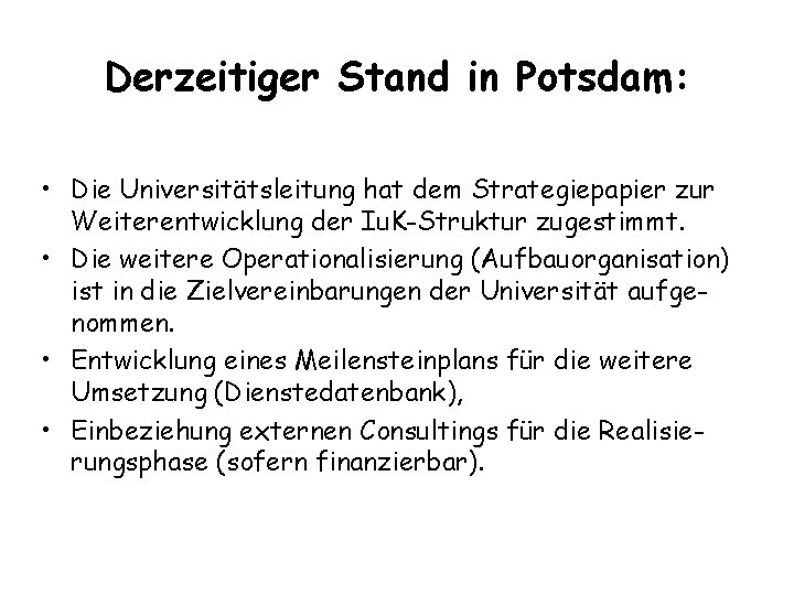 Derzeitiger Stand in Potsdam: • Die Universitätsleitung hat dem Strategiepapier zur Weiterentwicklung der Iu.