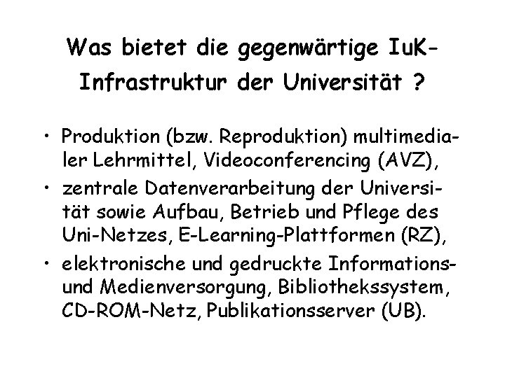 Was bietet die gegenwärtige Iu. KInfrastruktur der Universität ? • Produktion (bzw. Reproduktion) multimedialer