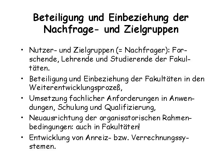 Beteiligung und Einbeziehung der Nachfrage- und Zielgruppen • Nutzer- und Zielgruppen (= Nachfrager): Forschende,