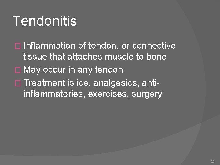 Tendonitis � Inflammation of tendon, or connective tissue that attaches muscle to bone �
