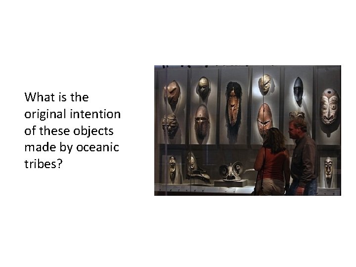 What is the original intention of these objects made by oceanic tribes? 