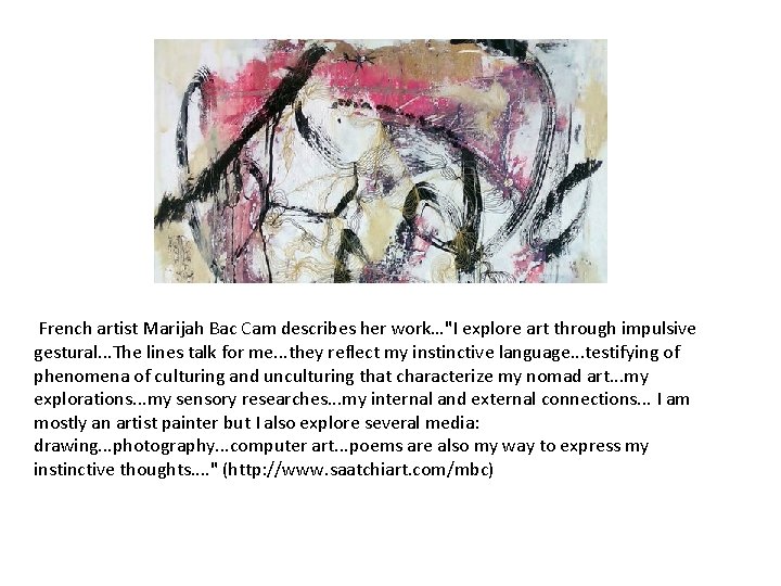 French artist Marijah Bac Cam describes her work…"I explore art through impulsive gestural. .