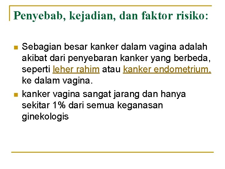 Penyebab, kejadian, dan faktor risiko: n n Sebagian besar kanker dalam vagina adalah akibat