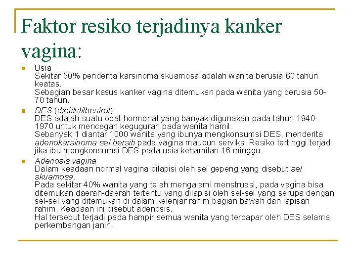 Faktor resiko terjadinya kanker vagina: n n n Usia Sekitar 50% penderita karsinoma skuamosa