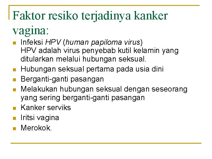 Faktor resiko terjadinya kanker vagina: n n n n Infeksi HPV (human papiloma virus)