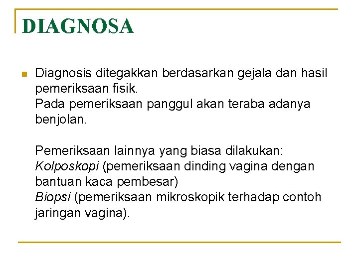 DIAGNOSA n Diagnosis ditegakkan berdasarkan gejala dan hasil pemeriksaan fisik. Pada pemeriksaan panggul akan