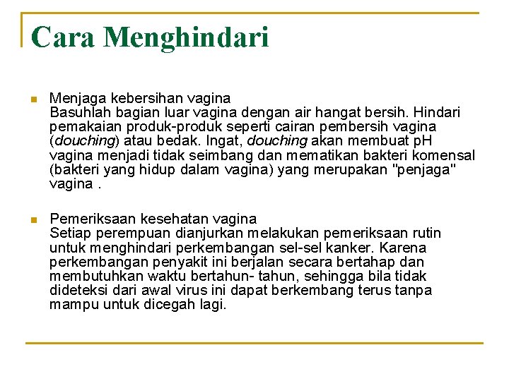 Cara Menghindari n Menjaga kebersihan vagina Basuhlah bagian luar vagina dengan air hangat bersih.