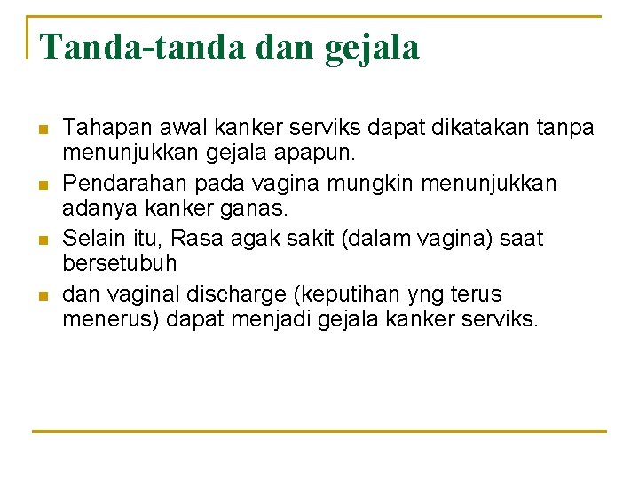 Tanda-tanda dan gejala n n Tahapan awal kanker serviks dapat dikatakan tanpa menunjukkan gejala