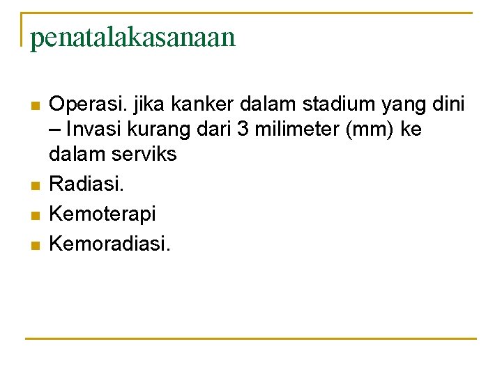 penatalakasanaan n n Operasi. jika kanker dalam stadium yang dini – Invasi kurang dari