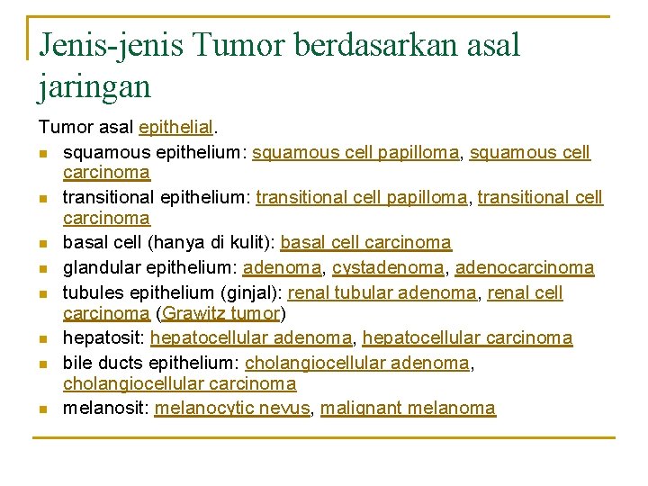 Jenis-jenis Tumor berdasarkan asal jaringan Tumor asal epithelial. n squamous epithelium: squamous cell papilloma,