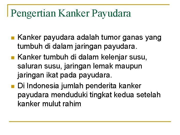 Pengertian Kanker Payudara n n n Kanker payudara adalah tumor ganas yang tumbuh di