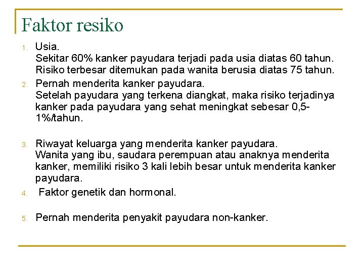 Faktor resiko 1. 2. Usia. Sekitar 60% kanker payudara terjadi pada usia diatas 60