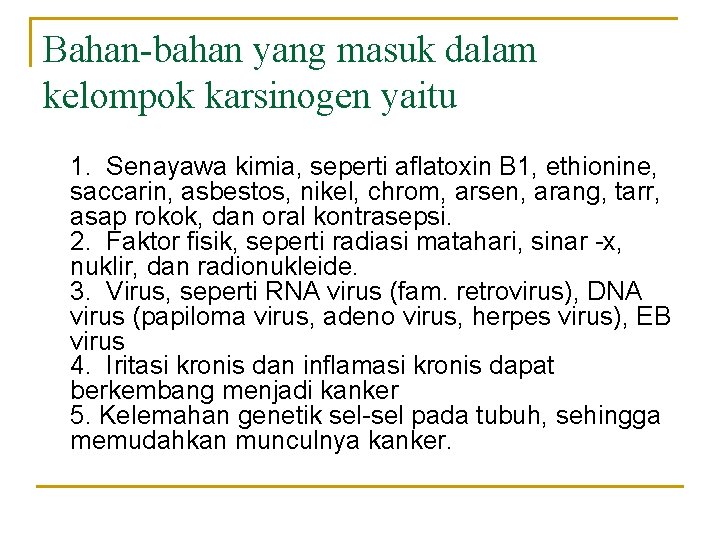 Bahan-bahan yang masuk dalam kelompok karsinogen yaitu 1. Senayawa kimia, seperti aflatoxin B 1,