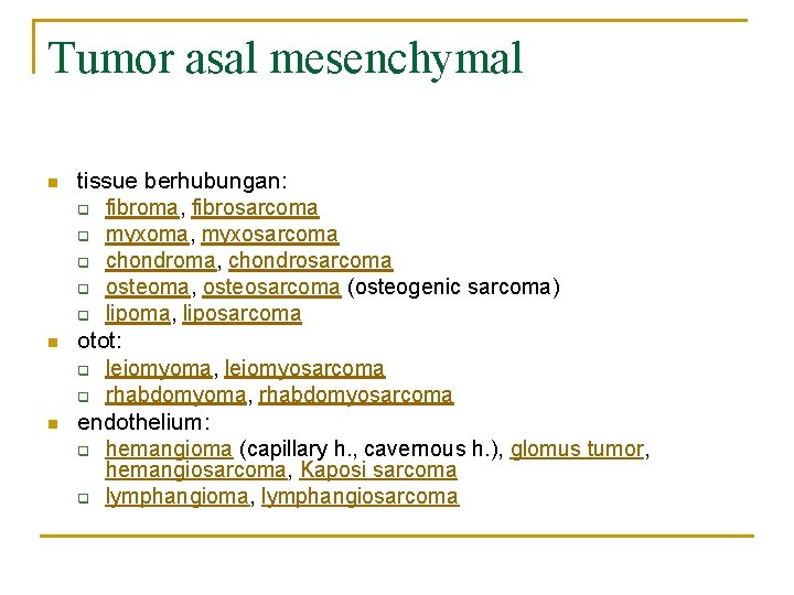 Tumor asal mesenchymal n n n tissue berhubungan: q fibroma, fibrosarcoma q myxoma, myxosarcoma
