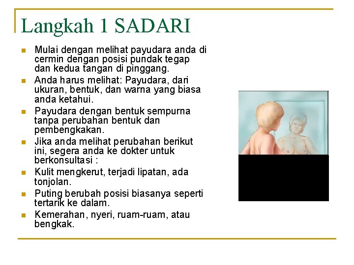 Langkah 1 SADARI n n n n Mulai dengan melihat payudara anda di cermin