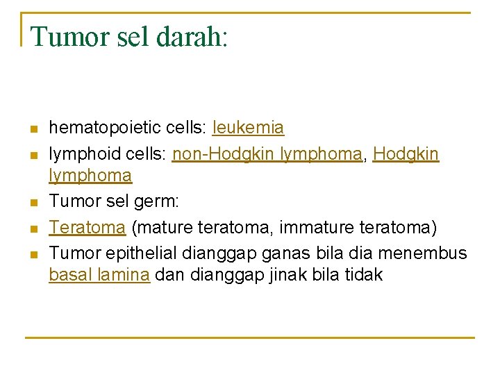 Tumor sel darah: n n n hematopoietic cells: leukemia lymphoid cells: non-Hodgkin lymphoma, Hodgkin