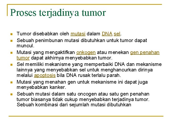 Proses terjadinya tumor n n n Tumor disebabkan oleh mutasi dalam DNA sel. Sebuah