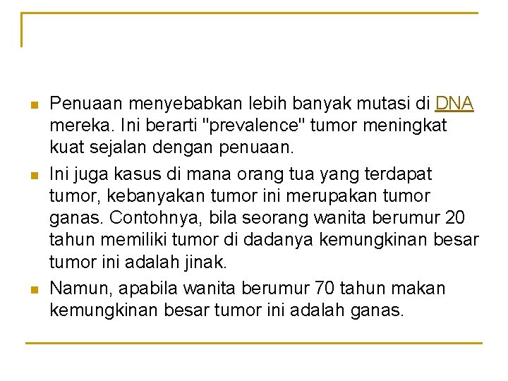 n n n Penuaan menyebabkan lebih banyak mutasi di DNA mereka. Ini berarti "prevalence"