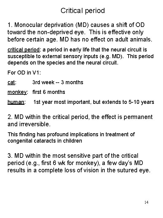 Critical period 1. Monocular deprivation (MD) causes a shift of OD toward the non-deprived