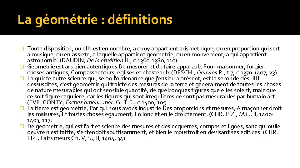 La géométrie : définitions � � � Toute disposition, ou elle est en nombre,