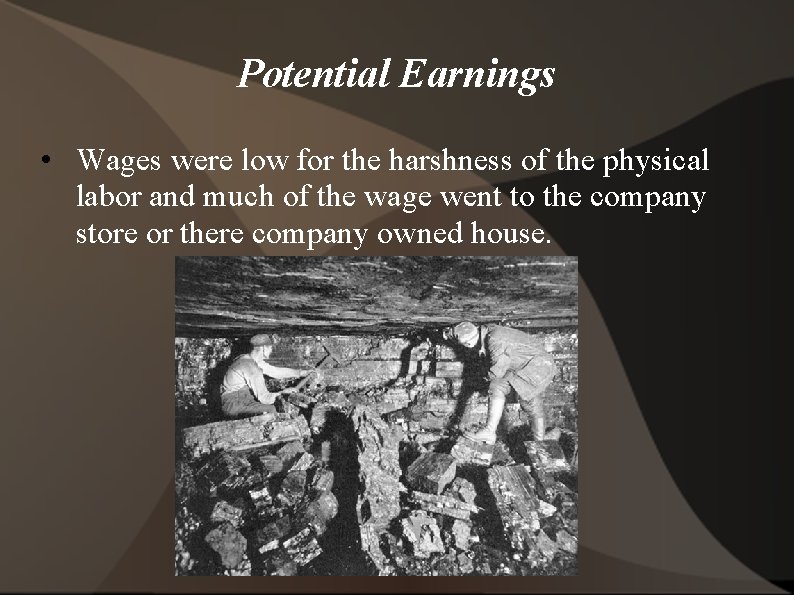 Potential Earnings • Wages were low for the harshness of the physical labor and
