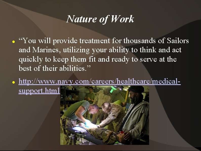 Nature of Work “You will provide treatment for thousands of Sailors and Marines, utilizing