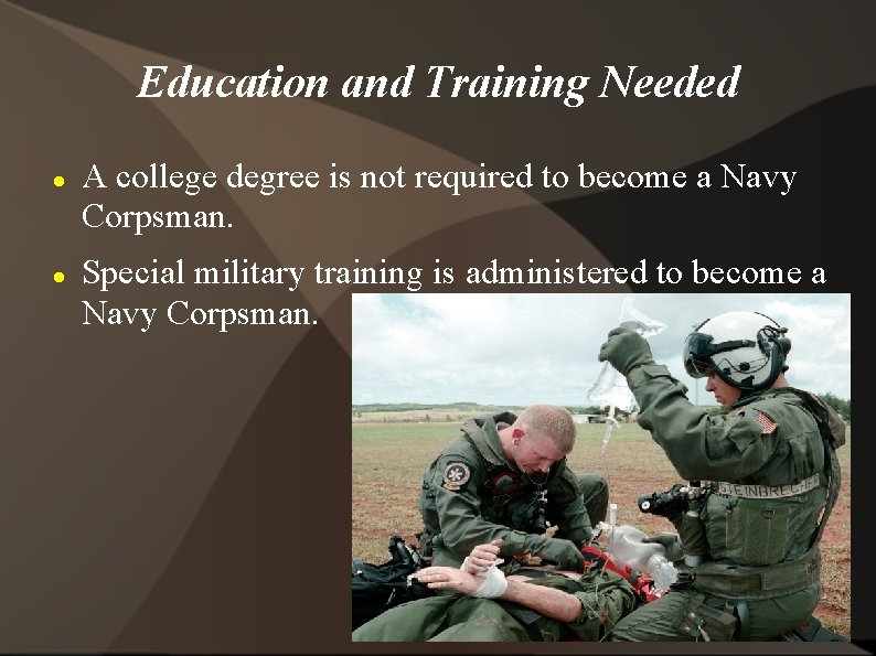 Education and Training Needed A college degree is not required to become a Navy