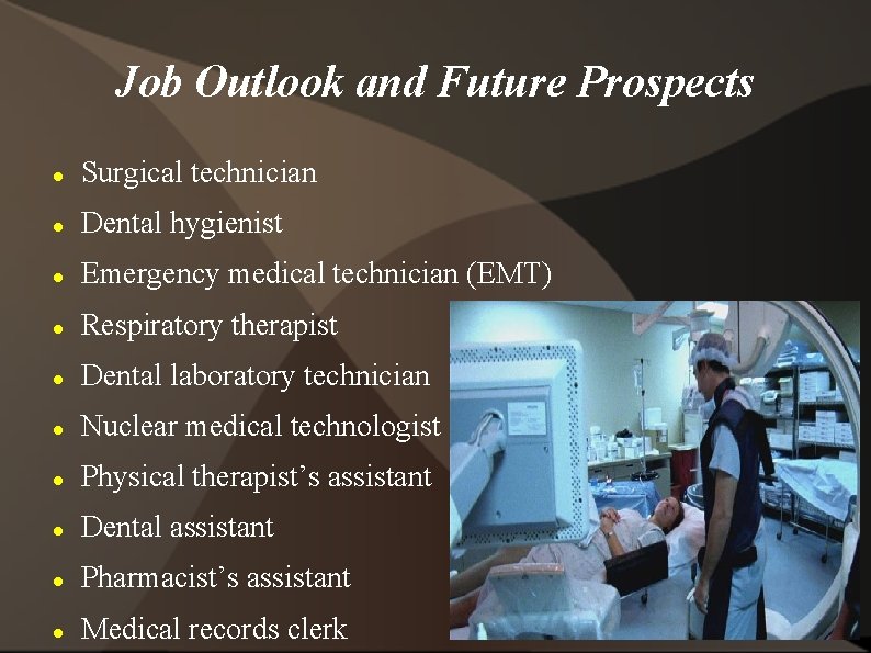 Job Outlook and Future Prospects Surgical technician Dental hygienist Emergency medical technician (EMT) Respiratory
